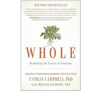 Whole: Written by Colin T Campbell, 2014 Edition, Publisher: BenBella Books [Paperback]