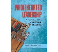 Wholehearted Leadership: A Toolbelt for Christian Leaders