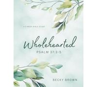 Wholehearted Psalm 37:3-5: A 5-W ible Study
