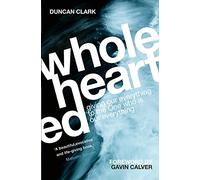 Wholehearted: The One who is Our Everything: Giving our Everything to the One who is Our Everything