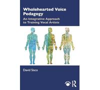 Wholehearted Voice Pedagogy – An Integrative Approach to Training Vocal Artists