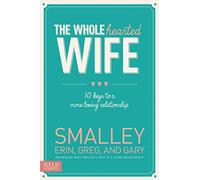 Wholehearted Wife The PB: 10 Keys to a More Loving Relationship