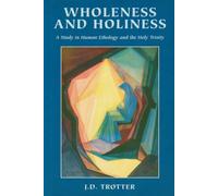 Wholeness and Holiness: A Study in Human Ethology and the Holy Trinity