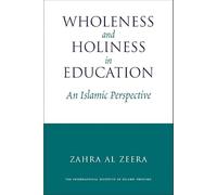 Wholeness and Holiness in Education: An Islamic Perspective