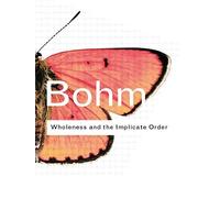 Wholeness and the Implicate Order (Routledge Classics) by David Bohm (4-Jul-2002) Paperback