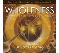 Wholeness- Creating an Unlimited Future NOW