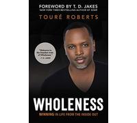 Wholeness: Winning in Life from the Inside Out