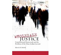 Wholesale Justice: Constitutional Democracy and the Problem of the Class Action Lawsuit