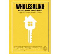 Wholesaling Residential Properties: Standard Operating Procedures (Real Estate Operating Systems)