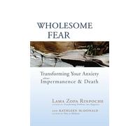 Wholesome Fear: Transforming Your Anxiety About Impermanence and Death