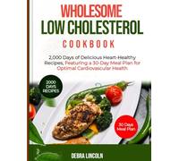 Wholesome Low Cholesterol Cookbook: 2000 Days of Delicious Heart-Healthy Recipes, Featuring a 30-Day Meal Plan for Optimal Cardiovascular Health