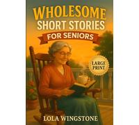 Wholesome Short Stories for Seniors: Inspirational Tales of Friendship, Kindness, and Everyday Joy (Gentle Stories for Seniors)