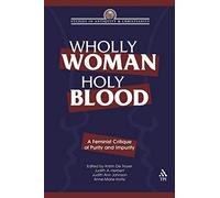 Wholly Woman, Holy Blood: A Feminist Critique of Purity and Impurity (Studies in Antiquity & Christianity)