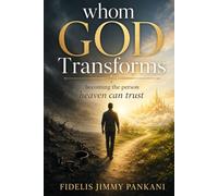 WHOM GOD TRANSFORMS: Becoming the Person Heaven Can Trust: 11 (Transformed for Purpose)