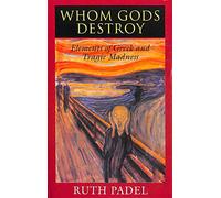 Whom Gods Destroy - Elements of Greek & Tragic Madness