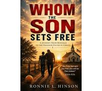 Whom the Son Set Free: A Journey From Bondage to the Freedom Found in Christ