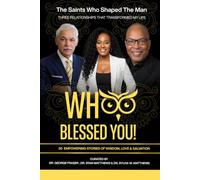 WHOO BLESSED YOU!: THE SAINTS WHO SHAPED THE MAN: THREE RELATIONSHIPS THAT TRANSFORMED MY LIFE