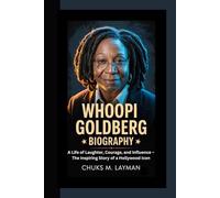 WHOOPI GOLDBERG BIOGRAPHY: A Life of Laughter, Courage, and Influence - The Inspiring Story of a Hollywood Icon