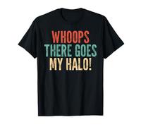 Whoops, There Goes My Halo! - Funny Saying Sarcastic T-Shirt