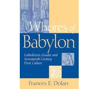 Whores of Babylon: Catholicism, Gender, and Seventeenth-Century Print Culture