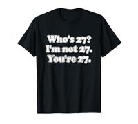 Who's 27? I'm Not 27, You're 27 Birthday Celebration T-Shirt