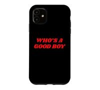 Who's A Good Boy - Funny Sarcastic Twink Slogan LGBTQ Kink Case for iPhone 11