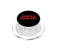 Who's A Good Boy - Funny Sarcastic Twink Slogan LGBTQ Kink PopSockets PopGrip for MagSafe