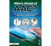 Who's Afraid of AAC? : The UK Guide to Augmentative and Alternative Communication