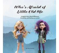 Who's Afraid of Little Old Me: A magical story about difference, friendship, and finding your power