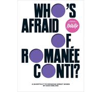 Who's Afraid of Romane-Conti: A Shortcut to Drinking Great Wines by Dan Keeling