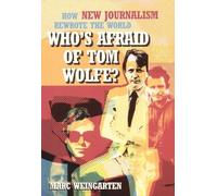 Who's Afraid of Tom Wolfe?: How New Journalism Rewrote the World