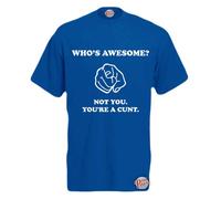 Who's Awesome? Not You Your A C*nt! Mens Funny T-Shirt Dark Blue X-Large