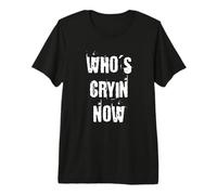 Who's Cryin Now Premium T-Shirt
