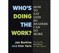 Who's Doing the Work? : How to Say Less So Readers Can Do More