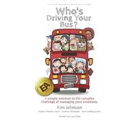 Who's Driving Your Bus?: A simple solution to the complex challenge of managing your emotions.