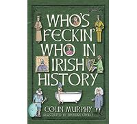 Who's Feckin' Who in Irish History (The Feckin' Collection)