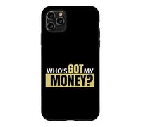 Who's Got My Money Case for iPhone 11 Pro Max