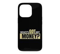 Who's Got My Money Case for iPhone 13 Pro