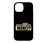 Who's Got My Money Case for iPhone 14