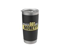 Who's Got My Money Stainless Steel Insulated Tumbler
