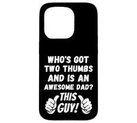 Who's Got Two Thumbs And Is An Awesome Dad? This Guy! Funny Case for iPhone 15 Pro