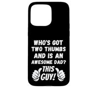 Who's Got Two Thumbs And Is An Awesome Dad? This Guy! Funny Case for iPhone 15 Pro Max