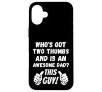 Who's Got Two Thumbs And Is An Awesome Dad? This Guy! Funny Case for iPhone 16 Plus