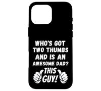 Who's Got Two Thumbs And Is An Awesome Dad? This Guy! Funny Case for iPhone 16 Pro Max