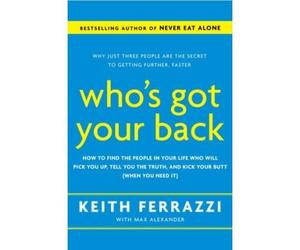 [Who's Got Your Back: the Breakthrough Program to Build Deep, Trusting Relationships That Create Success - and Won't Let You Fail] [by: Keith Ferrazzi]