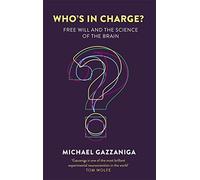 Who's in Charge?: Free Will and the Science of the Brain by Michael Gazzaniga (2016-09-01)