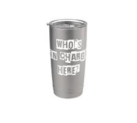 Who's in Charge Here Stainless Steel Insulated Tumbler