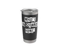 Who's in Charge Here Stainless Steel Insulated Tumbler