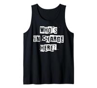 Who's in Charge Here Tank Top