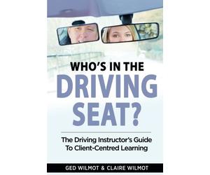 Who's In The Driving Seat: The Driving Instructor’s Guide To Client-Centred Learning